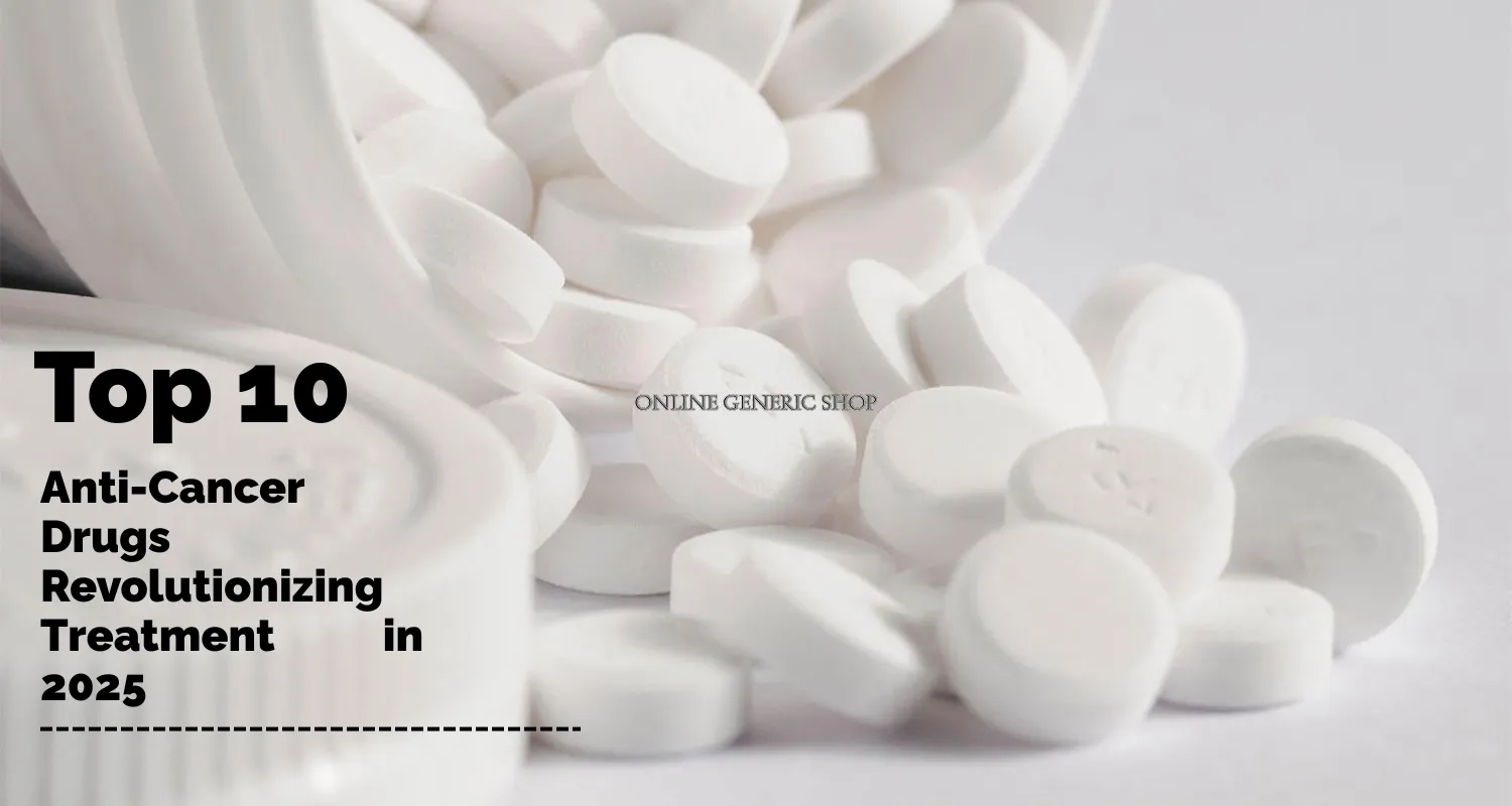 Top 10 Anti-Cancer Drugs Revolutionizing Treatment in 2025